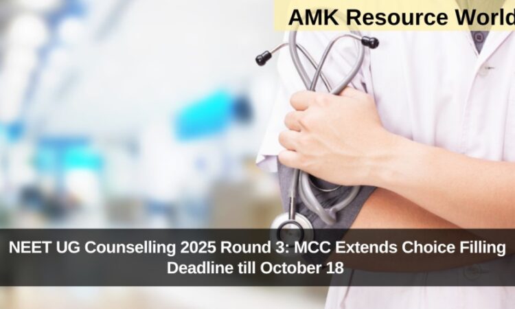 NEET UG Counselling 2025 Round 3: MCC Extends Choice Filling Deadline till October 18