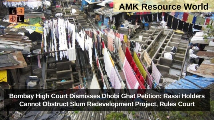 Bombay High Court Dismisses Dhobi Ghat Petition: Rassi Holders Cannot Obstruct Slum Redevelopment Project, Rules Court