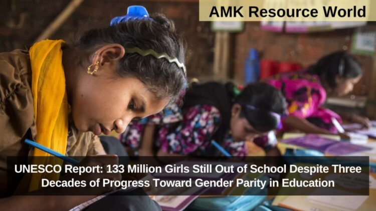 UNESCO Report: 133 Million Girls Still Out of School Despite Three Decades of Progress Toward Gender Parity in Education