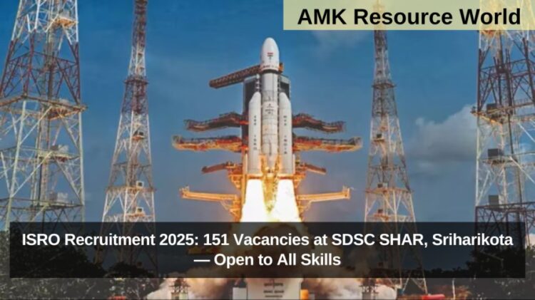 ISRO Recruitment 2025: 151 Vacancies at SDSC SHAR, Sriharikota — Open to All Skills