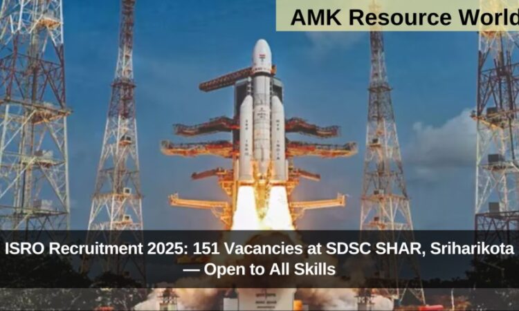 ISRO Recruitment 2025: 151 Vacancies at SDSC SHAR, Sriharikota — Open to All Skills