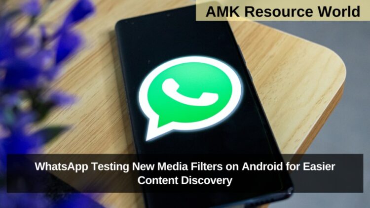 WhatsApp Testing New Media Filters on Android for Easier Content Discovery