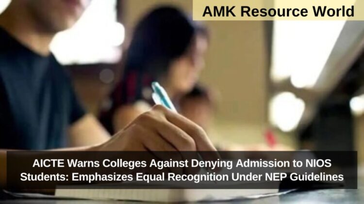 AICTE Warns Colleges Against Denying Admission to NIOS Students: Emphasizes Equal Recognition Under NEP Guidelines
