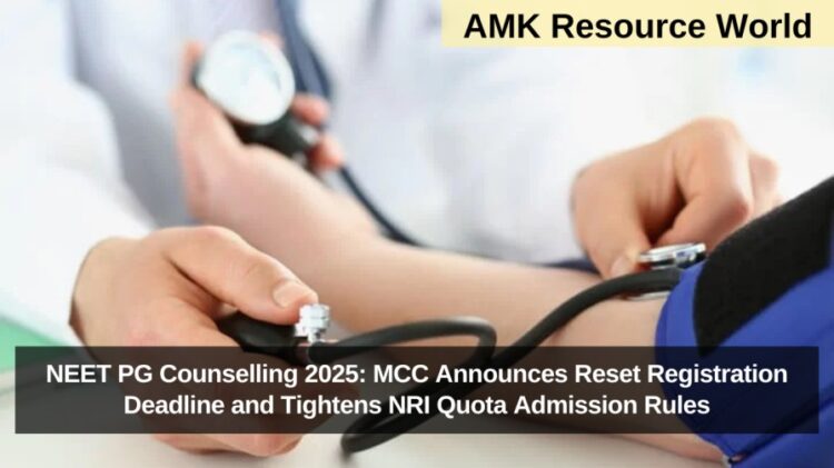 NEET PG Counselling 2025: MCC Announces Reset Registration Deadline and Tightens NRI Quota Admission Rules