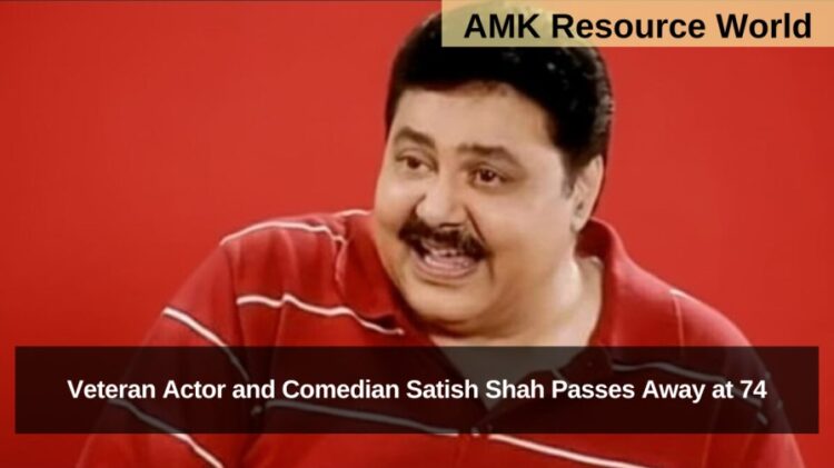 Veteran Actor and Comedian Satish Shah Passes Away at 74: