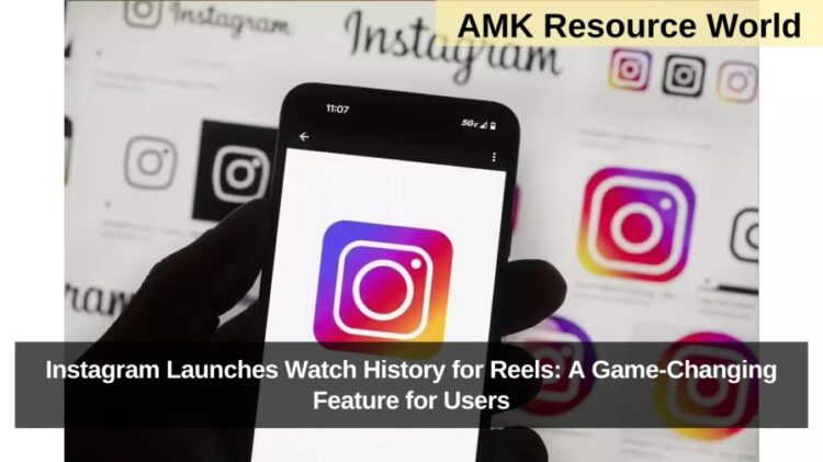 Instagram Launches Watch History for Reels: A Game-Changing Feature for Users