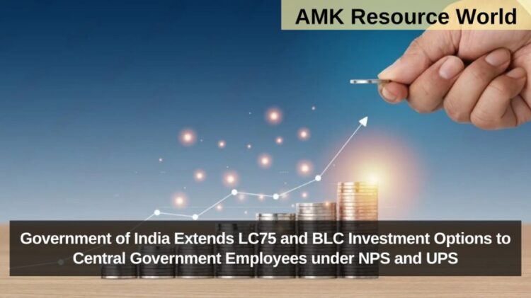 Government of India Extends LC75 and BLC Investment Options to Central Government Employees under NPS and UPS