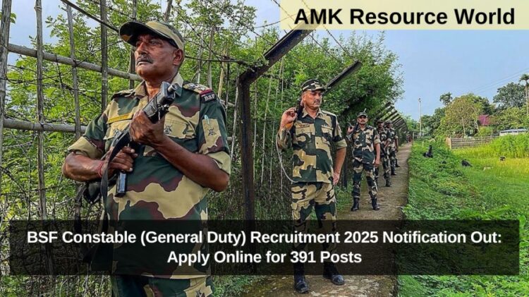 BSF Constable (General Duty) Recruitment 2025 Notification Out: Apply Online for 391 Posts