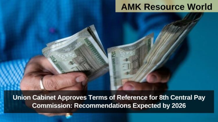 Union Cabinet Approves Terms of Reference for 8th Central Pay Commission: Recommendations Expected by 2026