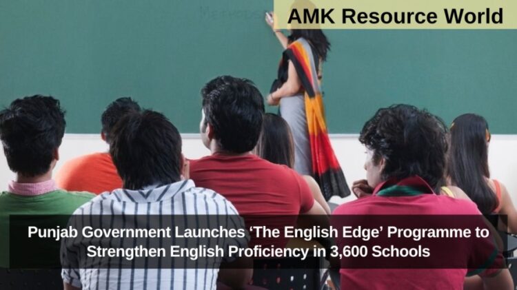Punjab Government Launches ‘The English Edge’ Programme to Strengthen English Proficiency in 3,600 Schools