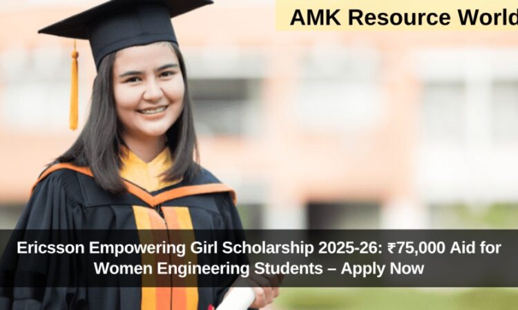 Ericsson Empowering Girl Scholarship 2025-26: ₹75,000 Aid for Women Engineering Students – Apply Now
