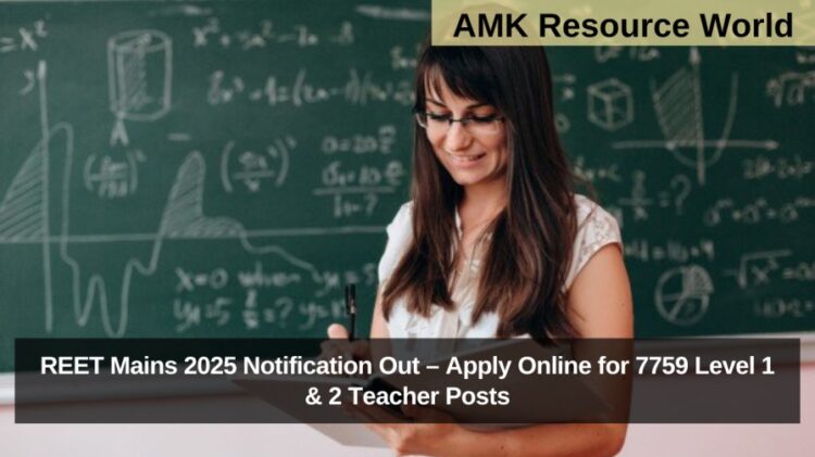REET Mains 2025 Notification Out – Apply Online for 7759 Level 1 & 2 Teacher Posts