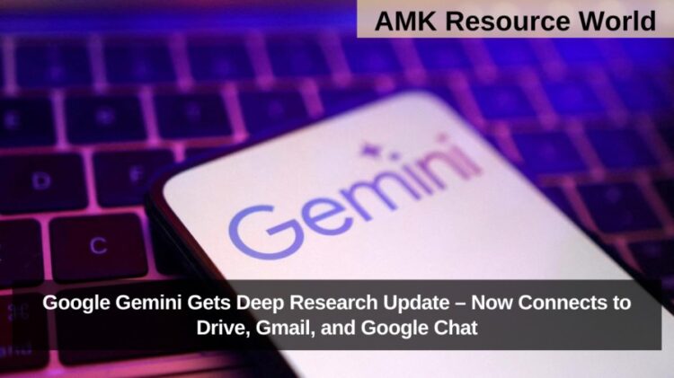 Google Gemini Gets Deep Research Update – Now Connects to Drive, Gmail, and Google Chat