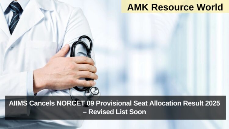 AIIMS Cancels NORCET 09 Provisional Seat Allocation Result 2025 – Revised List Soon