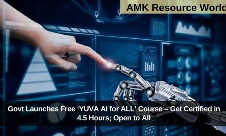 Govt Launches Free ‘YUVA AI for ALL’ Course – Get Certified in 4.5 Hours; Open to All