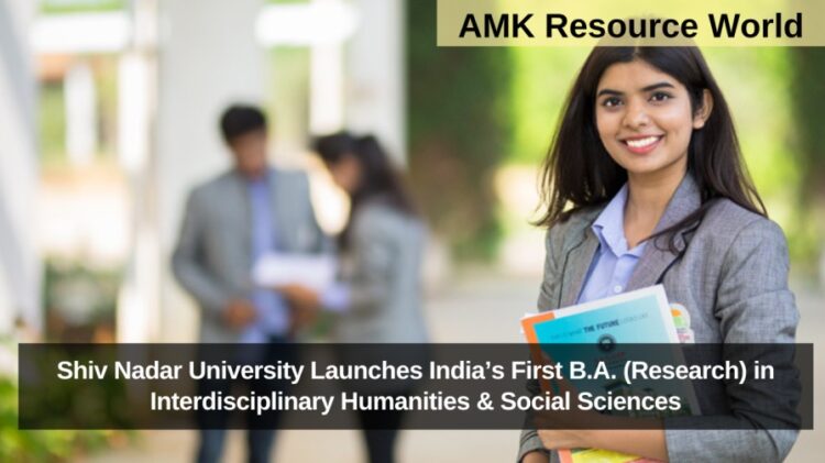 Shiv Nadar University Launches India’s First B.A. (Research) in Interdisciplinary Humanities & Social Sciences