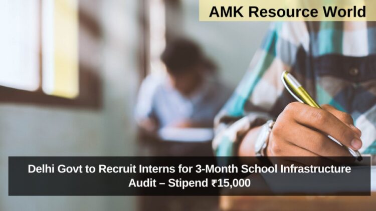 Delhi Govt to Recruit Interns for 3-Month School Infrastructure Audit – Stipend ₹15,000