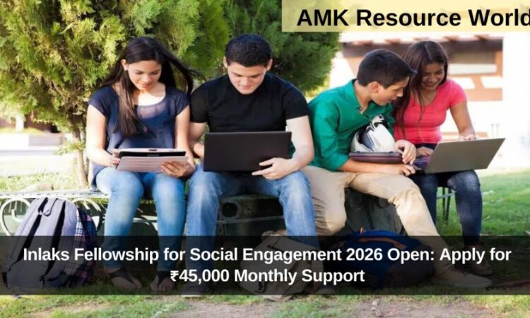 Inlaks Fellowship for Social Engagement 2026 Open: Apply for ₹45,000 Monthly Support