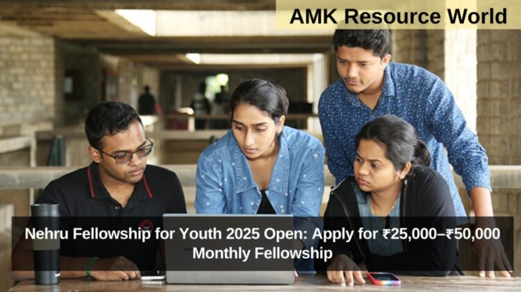 Nehru Fellowship for Youth 2025 Open: Apply for ₹25,000–₹50,000 Monthly Fellowship