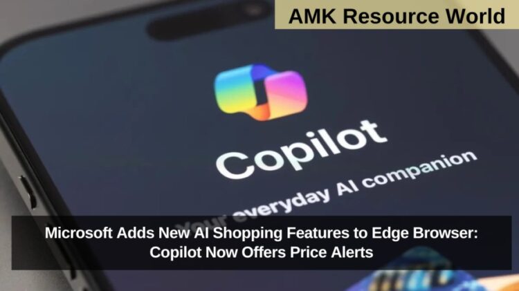 Microsoft Adds New AI Shopping Features to Edge Browser: Copilot Now Offers Price Alerts