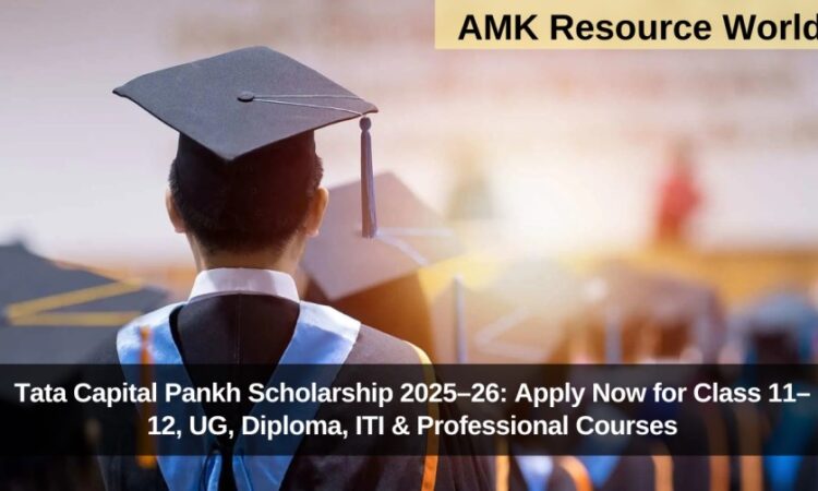 Tata Capital Pankh Scholarship 2025–26: Apply Now for Class 11–12, UG, Diploma, ITI & Professional Courses