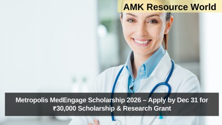 Metropolis MedEngage Scholarship 2026 – Apply by Dec 31 for ₹30,000 Scholarship & Research Grant