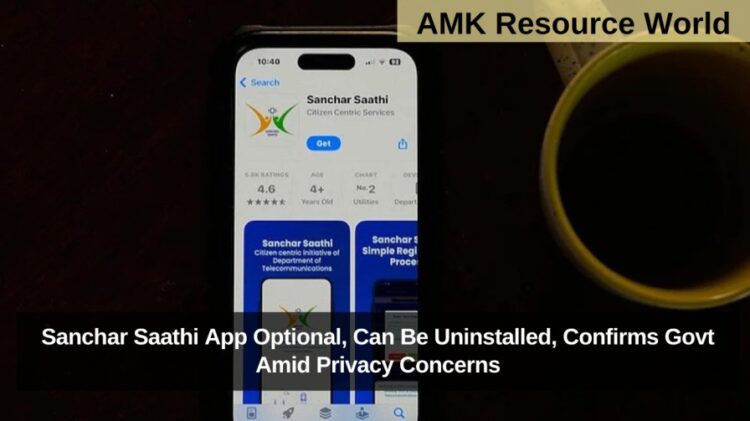 Sanchar Saathi App Optional, Can Be Uninstalled, Confirms Govt Amid Privacy Concerns