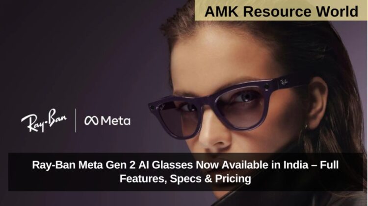 Ray-Ban Meta Gen 2 AI Glasses Now Available in India – Full Features, Specs & Pricing