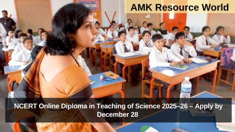 NCERT Online Diploma in Teaching of Science 2025–26 – Apply by December 28