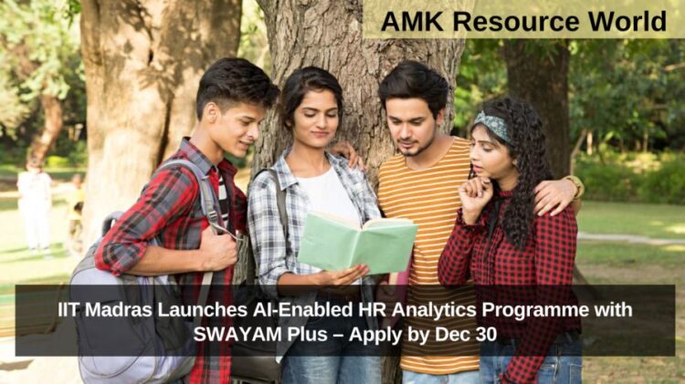 IIT Madras Launches AI-Enabled HR Analytics Programme with SWAYAM Plus – Apply by Dec 30