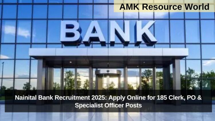 Nainital Bank Recruitment 2025: Apply Online for 185 Clerk, PO & Specialist Officer Posts