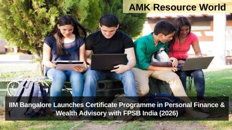 IIM Bangalore Launches Certificate Programme in Personal Finance & Wealth Advisory with FPSB India (2026)