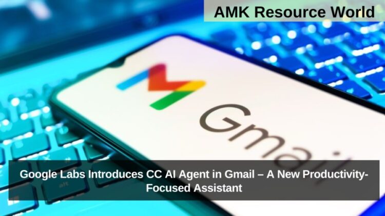 Google Labs Introduces CC AI Agent in Gmail – A New Productivity-Focused Assistant