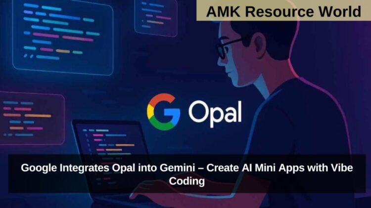 Google Integrates Opal into Gemini – Create AI Mini Apps with Vibe Coding
