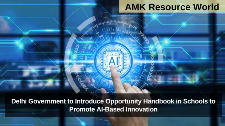 Delhi Government to Introduce Opportunity Handbook in Schools to Promote AI-Based Innovation