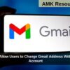 Google to Allow Users to Change Gmail Address Without Losing Account