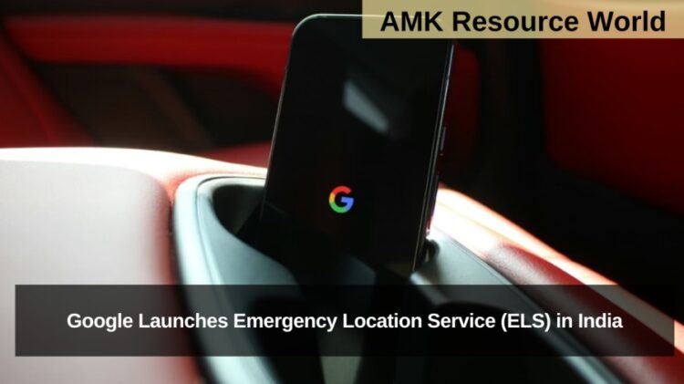 Google Launches Emergency Location Service (ELS) in India