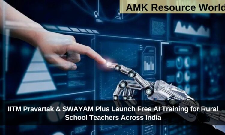 IITM Pravartak & SWAYAM Plus Launch Free AI Training for Rural School Teachers Across India