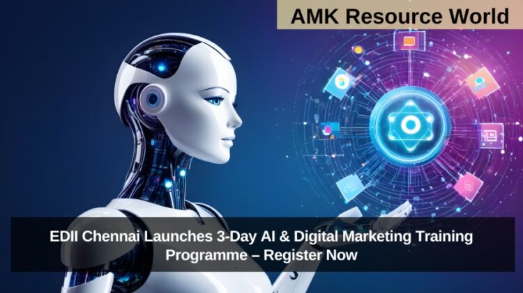EDII Chennai Launches 3-Day AI & Digital Marketing Training Programme – Register Now