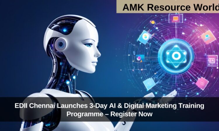 EDII Chennai Launches 3-Day AI & Digital Marketing Training Programme – Register Now