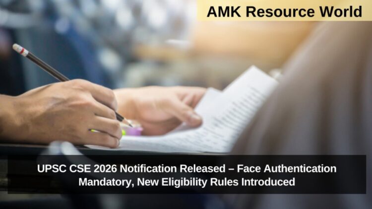 UPSC CSE 2026 Notification Released – Face Authentication Mandatory, New Eligibility Rules Introduced