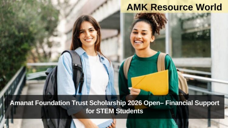 Amanat Foundation Trust Scholarship 2026 Open– Financial Support for STEM Students