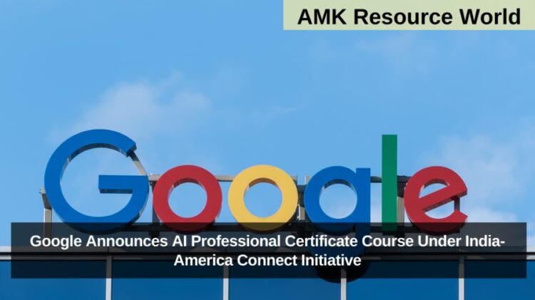 Google Announces AI Professional Certificate Course Under India-America Connect Initiative