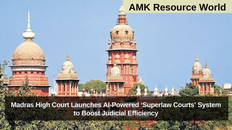 Madras High Court Launches AI-Powered ‘Superlaw Courts’ System to Boost Judicial Efficiency
