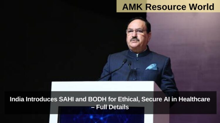India Introduces SAHI and BODH for Ethical, Secure AI in Healthcare – Full Details