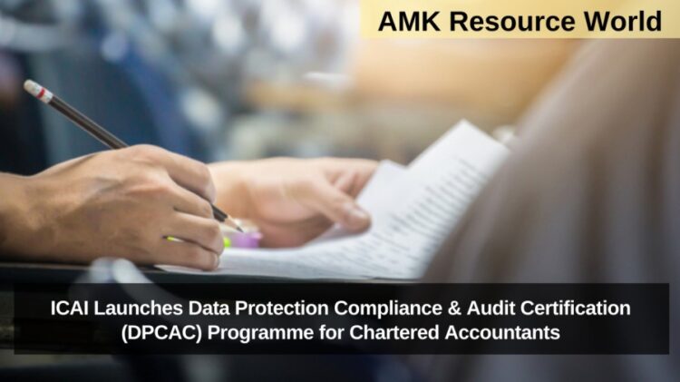 ICAI Launches Data Protection Compliance & Audit Certification (DPCAC) Programme for Chartered Accountants