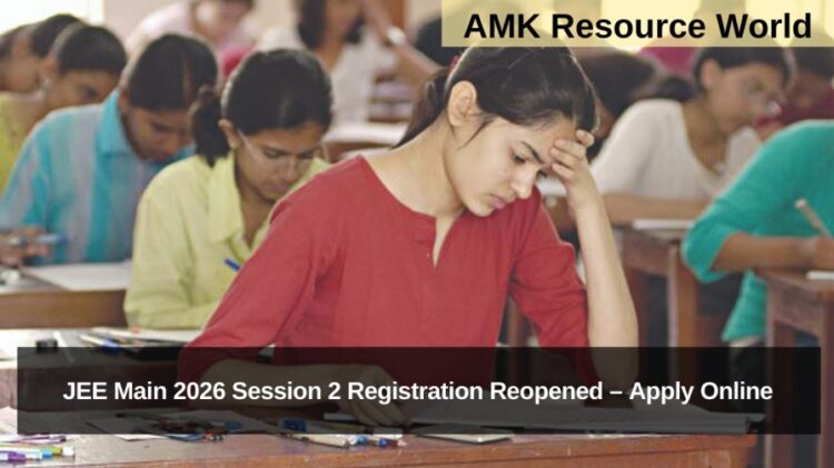 JEE Main 2026 Session 2 Registration Reopened – Apply Online