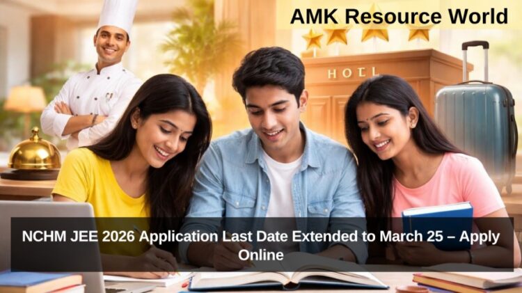 NCHM JEE 2026 Application Last Date Extended to March 25 – Apply Online