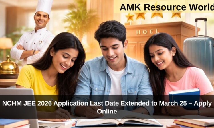 NCHM JEE 2026 Application Last Date Extended to March 25 – Apply Online