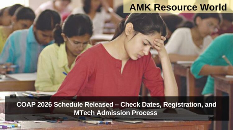 COAP 2026 Schedule Released – Check Dates, Registration, and MTech Admission Process